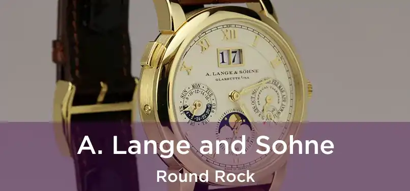 A. Lange and Sohne Round Rock