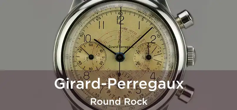 Girard-Perregaux Round Rock