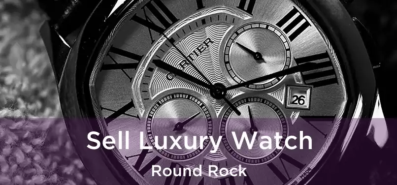 Sell Luxury Watch Round Rock