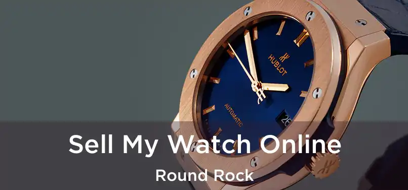 Sell My Watch Online Round Rock