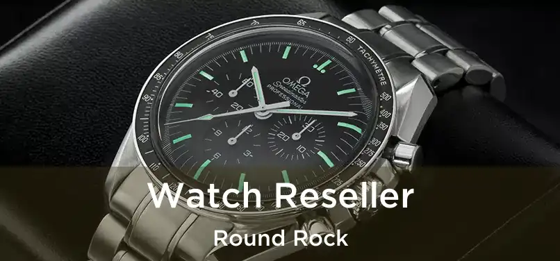 Watch Reseller Round Rock